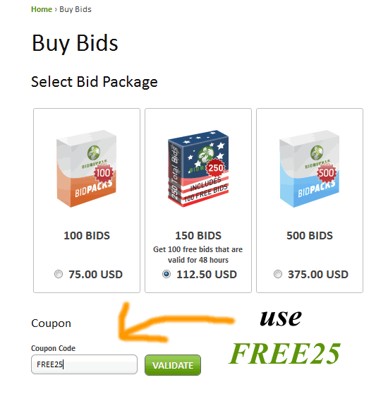 Use Coupon Code "FREE25" in the coupon code field when you purchase your FIRST bidpack only.  